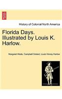 Florida Days. Illustrated by Louis K. Harlow.