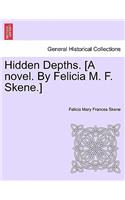 Hidden Depths. [A Novel. by Felicia M. F. Skene.] Volume First