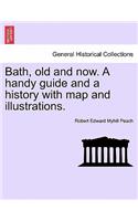 Bath, Old and Now. a Handy Guide and a History with Map and Illustrations.