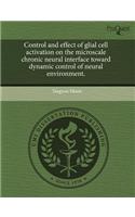 Control and Effect of Glial Cell Activation on the Microscale Chronic Neural Interface Toward Dynamic Control of Neural Environment