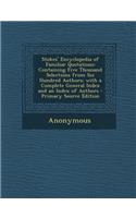 Stokes' Encyclopedia of Familiar Quotations: Containing Five Thousand Selections from Six Hundred Authors; With a Complete General Index and an Index