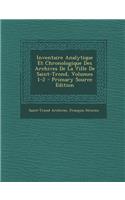 Inventaire Analytique Et Chronologique Des Archives de La Ville de Saint-Trond, Volumes 1-2