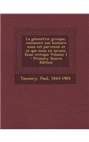 Geometrie Grecque, Comment Son Histoire Nous Est Parvenue Et Ce Que Nous En Savons. Essai Critique Volume 1