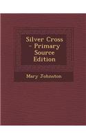 Silver Cross - Primary Source Edition: (English)