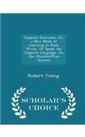Gujarati Exercises, Or, a New Mode of Learning to Read, Write, or Speak the Gujarati Language, on the Ollendorffian System - Scholar's Choice Edition