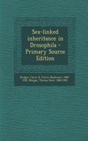 Sex-Linked Inheritance in Drosophila - Primary Source Edition