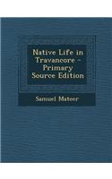 Native Life in Travancore - Primary Source Edition: (English)