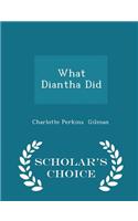 What Diantha Did - Scholar's Choice Edition