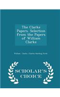 The Clarke Papers. Selection from the Papers of William Clarke - Scholar's Choice Edition