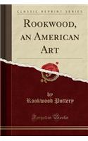 Rookwood, an American Art (Classic Reprint)