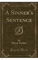 A Sinner's Sentence, Vol. 1 of 3 (Classic Reprint)