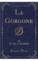 La Gorgone, Vol. 2 (Classic Reprint)