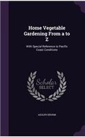 Home Vegetable Gardening From a to Z