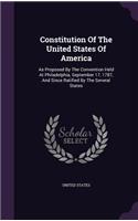 Constitution Of The United States Of America: As Proposed By The Convention Held At Philadelphia, September 17, 1787, And Since Ratified By The Several States