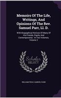 Memoirs of the Life, Writings, and Opinions of the REV. Samuel Parr, LL. D.: With Biographical Notices of Many of His Friends, Pupils, and Contemporaries: In Two Volumes, Volume 2