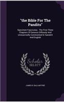 The Bible for the Pandits: Specimen Fasciculus . the First Three Chapters of Genesis Diffusely and Unreservedly Commented in Sanskrit and English