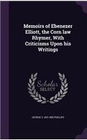 Memoirs of Ebenezer Elliott, the Corn law Rhymer, With Criticisms Upon his Writings