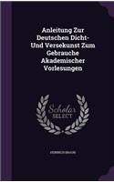 Anleitung Zur Deutschen Dicht- Und Versekunst Zum Gebrauche Akademischer Vorlesungen: (English)