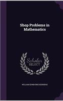 Shop Problems in Mathematics
