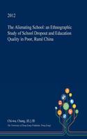 The Alienating School: An Ethnographic Study of School Dropout and Education Quality in Poor, Rural China(English)