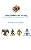 Sesquicentennial History Scottish Rite Bodies of the Valley of Rochester, NY, AASR