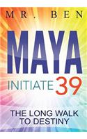 Maya Initiate 39: The Long Walk to Destiny