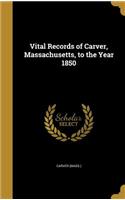 Vital Records of Carver, Massachusetts, to the Year 1850