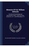 Memoirs Of Col. William Edwards: Formerly Of Stockbridge And Northampton, Mass., Later Of Hunter, Greene Co., N. Y., And Of Brooklyn, N. Y