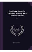 The Rhine, Legends, Traditions, History, From Cologne to Mainz; Volume 1