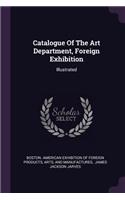 Catalogue of the Art Department, Foreign Exhibition: Illustrated