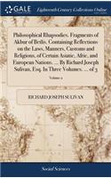 Philosophical Rhapsodies. Fragments of Akbur of Betlis. Containing Reflections on the Laws, Manners, Customs and Religions, of Certain Asiatic, Afric, and European Nations. ... By Richard Joseph Sulivan, Esq. In Three Volumes. ... of 3; Volume 2