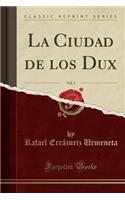 La Ciudad de Los Dux, Vol. 2 (Classic Reprint)