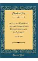 Actas de Cabildo del Ayuntamiento Constitucional de Mexico: Año de 1887 (Classic Reprint)