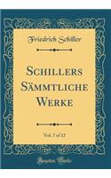 Schillers Sï¿½mmtliche Werke, Vol. 7 of 12 (Classic Reprint)