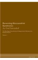 Reversing Alezzandrini Syndrome: As God Intended the Raw Vegan Plant-Based Detoxification & Regeneration Workbook for Healing Patients. Volume 1