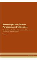 Reversing Acute Guttate Parapsoriasis: Deficiencies The Raw Vegan Plant-Based Detoxification & Regeneration Workbook for Healing Patients. Volume 4
