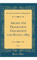Archiv Für Frankfurts Geschichte Und Kunst, 1865, Vol. 3 (Classic Reprint)
