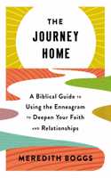 Journey Home: A Biblical Guide to Using the Enneagram to Deepen Your Faith and Relationships