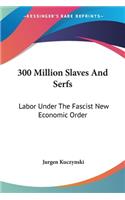 300 Million Slaves And Serfs