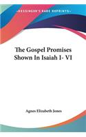 Gospel Promises Shown In Isaiah I- VI