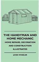 Handyman And Home Mechanic - Home Repairs, Decoration And Construction Illustrated