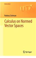 Calculus on Normed Vector Spaces: (Universitext)