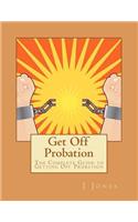 Get Off Probation: The Complete Guide to Getting Off Probation