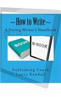 How to Write A Daring Writer's Handbook