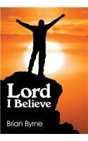 Lord I Believe