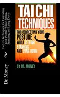 Tai Chi Techniques For Correcting Your Posture While Sitting, Standing, and Lying Down: (Dr. Money's Health System)