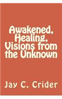 Awakened, Healing, Visions from the Unknown