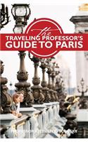 Traveling Professor's Guide to Paris