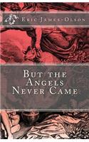 But the Angels Never Came