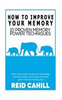 How to Improve Your Memory: 10 Proven Memory Power Techniques